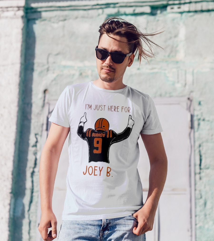 I'm Just Here For Joey B Burrow 9 Cincinnati Bengals T-Shirt