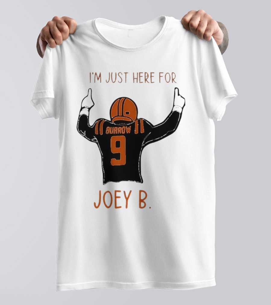 I'm Just Here For Joey B Burrow 9 Cincinnati Bengals T-Shirt