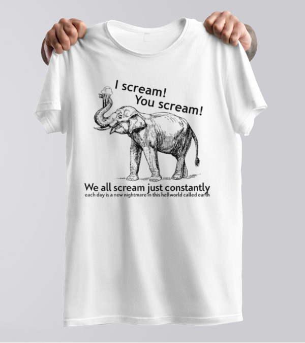 I Scream You Scream Elephant Nightmare Earth T-Shirt