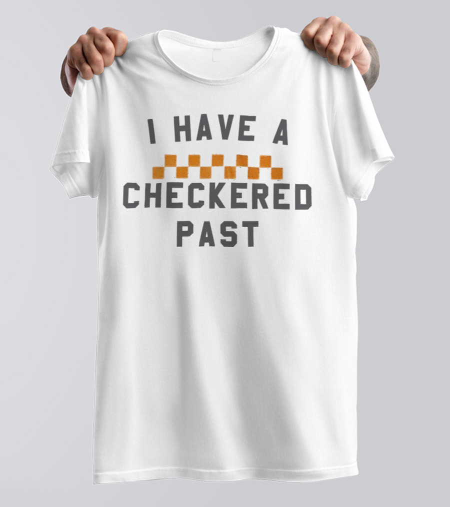 I Have A Checkered Past Checkerboard T-Shirt
