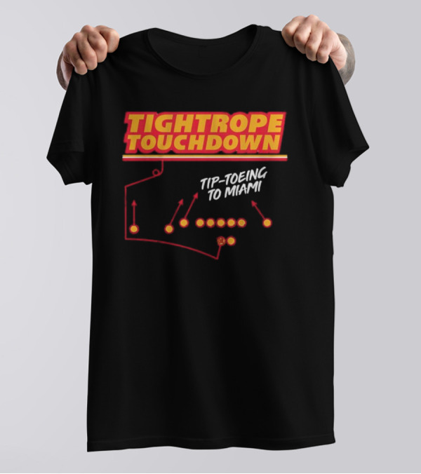 Kansas City Chiefs Tightrope Touchdown Tip-Toeing To Miami T-Shirt