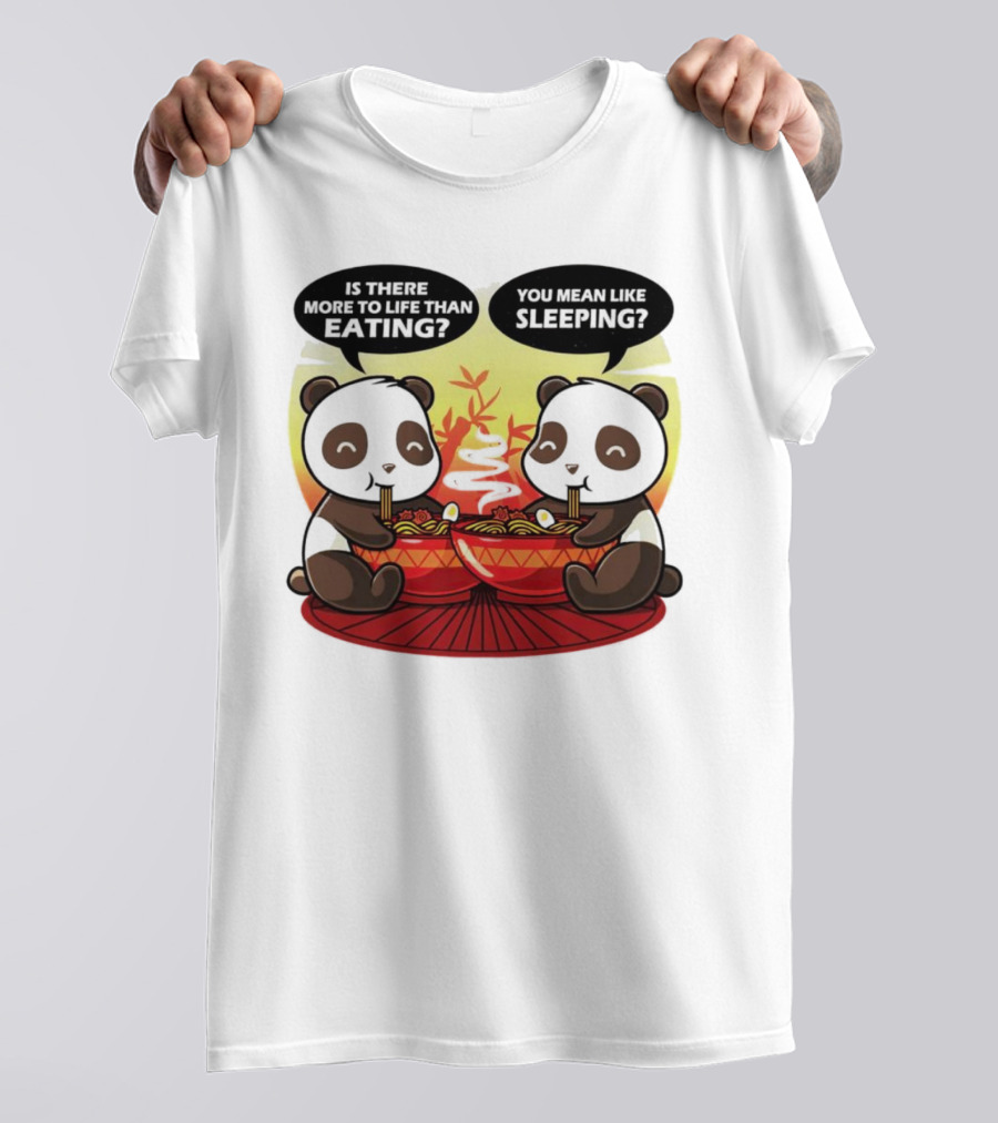 Panda’s Is There More To Life Than Eating You Mean Like Sleeping Noodles Bamboo T-Shirt