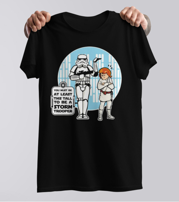 Star Wars You Must Be At Least This Tall To Be A Storm Trooper Sign With Luke Skywalker T-Shirt