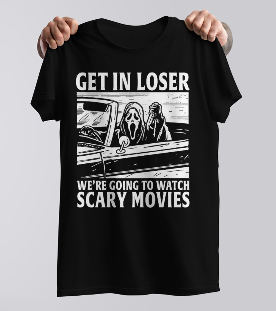 GET IN LOSER WE'RE GOING TO WATCH SCARY MOVIES GHOSTFACE SPOOF IN CAR IMAGE T-Shirt