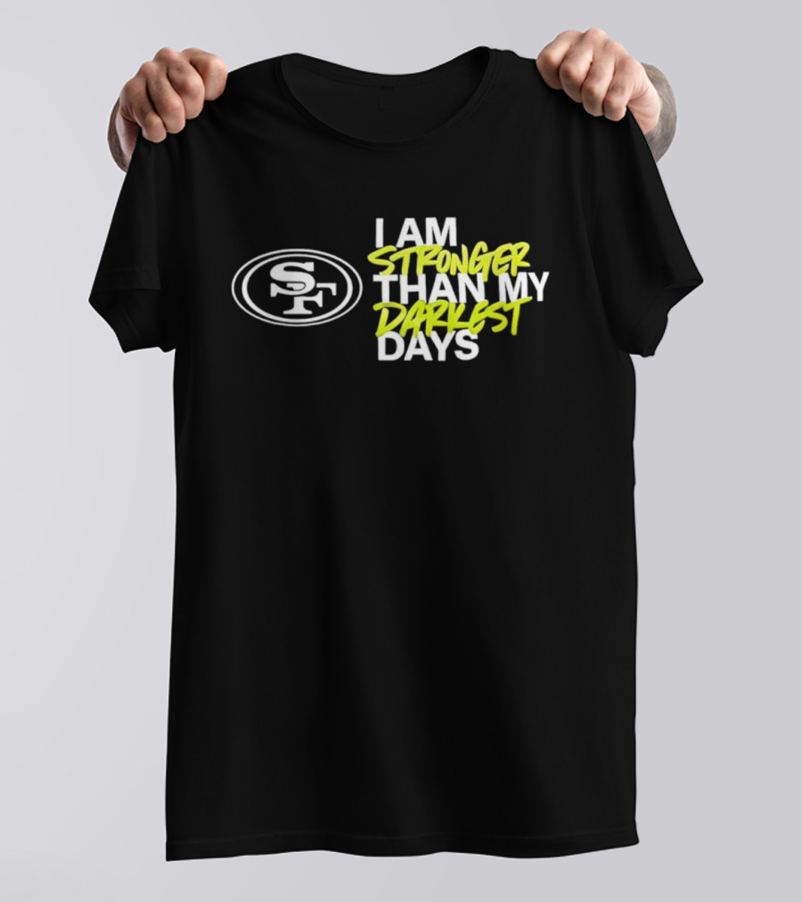 San Francisco 49ers SF Logo I Am Stronger Than My Darkest Days T-Shirt