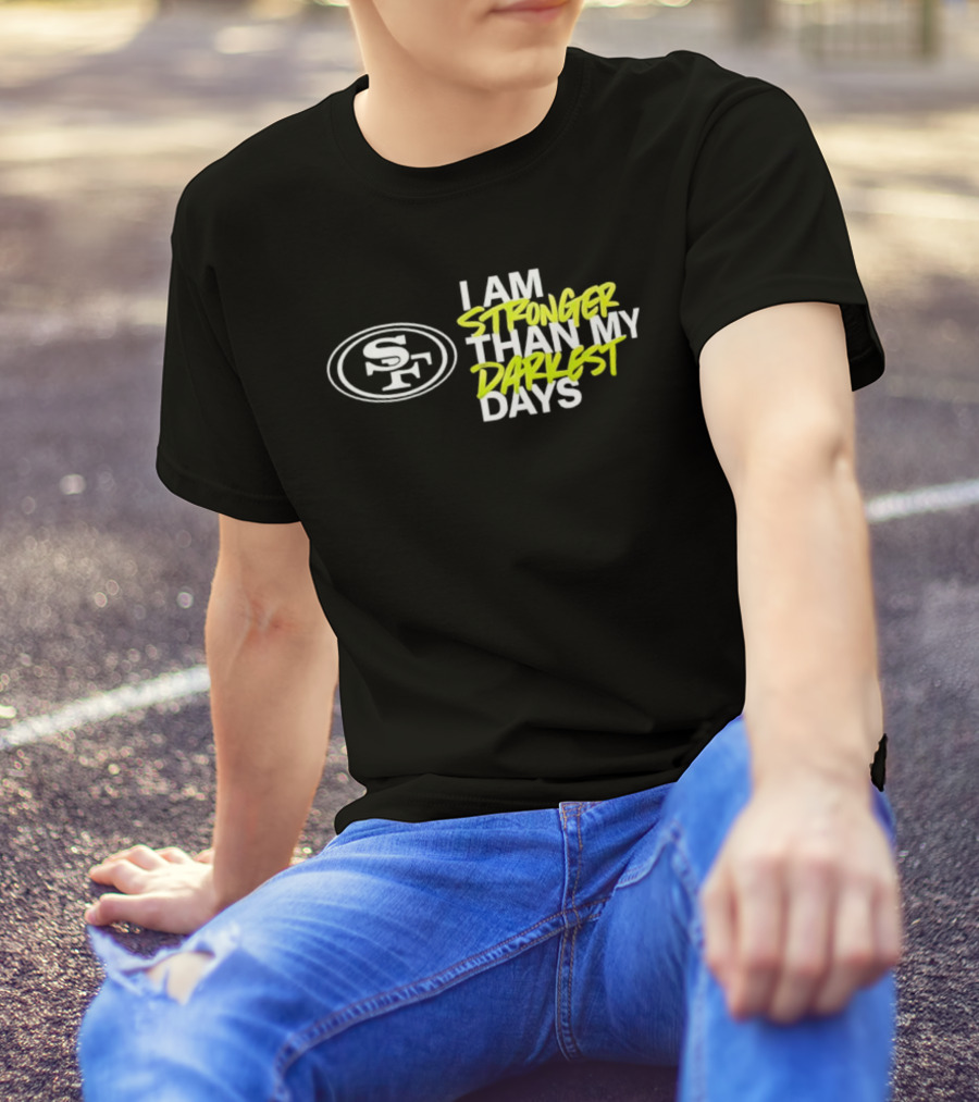 San Francisco 49ers SF Logo I Am Stronger Than My Darkest Days T-Shirt