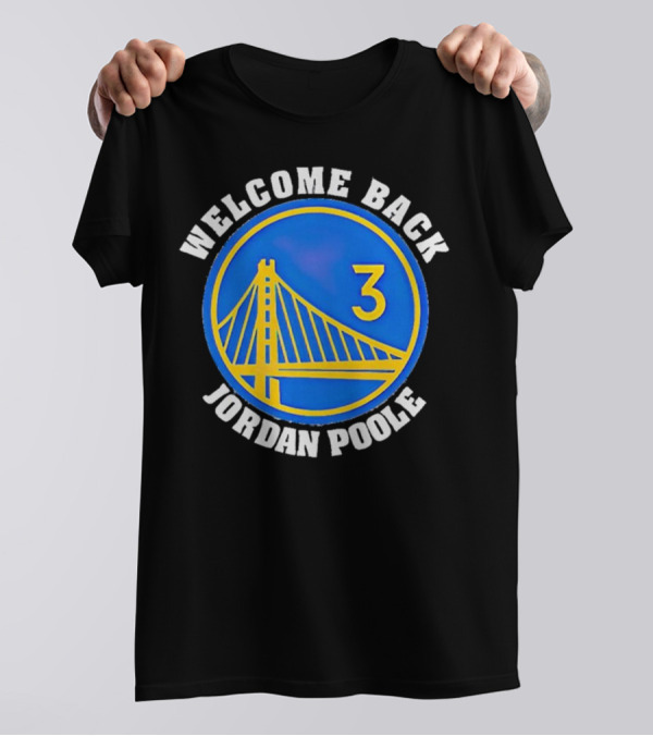 WELCOME BACK JORDAN POOLE GOLDEN STATE BASKETBALL 3 BRIDGE EMBLEM T-Shirt