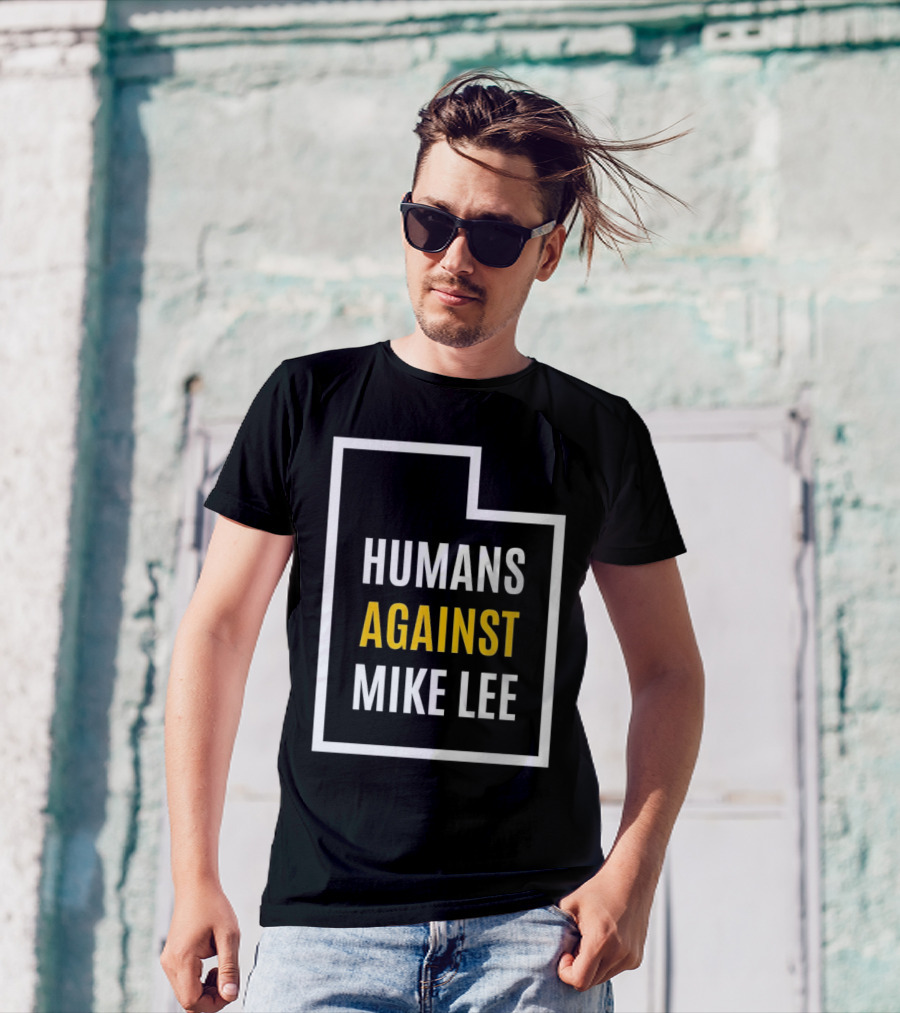 Humans Against Mike Lee Utah Outline Protest Message T-Shirt