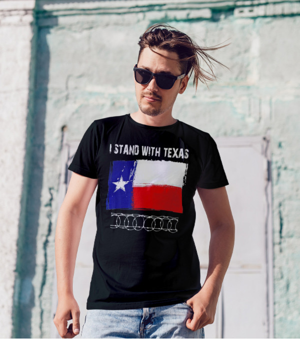 I Stand With Texas Flag And Razor Wire Border T-Shirt