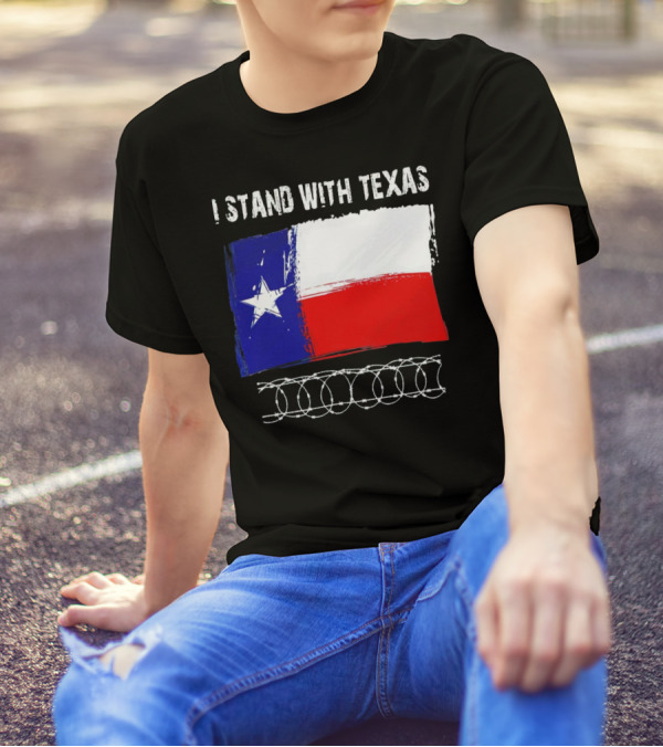 I Stand With Texas Flag And Razor Wire Border T-Shirt