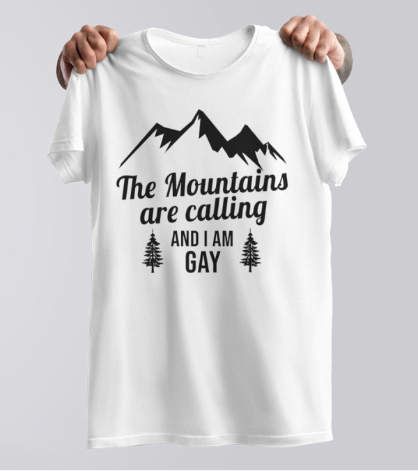 The Mountains Are Calling And I Am Gay T-Shirt