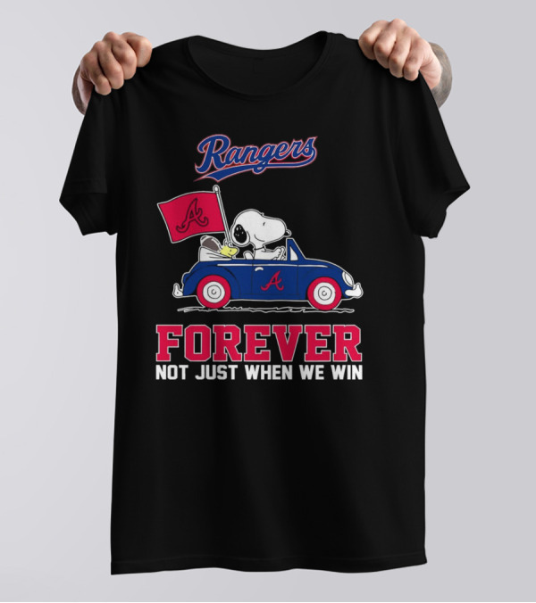 Rangers Snoopy Atlanta Braves Forever Not Just When We Win T-Shirt