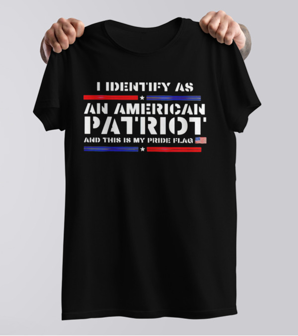 I Identify As An American Patriot And This Is My Pride Flag With Stars And Stripes Icons T-Shirt