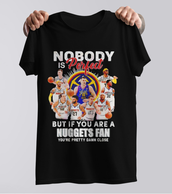 Nuggets Fan Perfection Nobody Is Perfect Basketball Team Legends T-Shirt