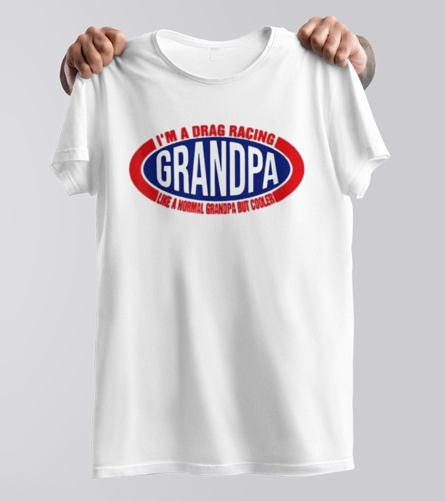 I’m A Drag Racing Grandpa Like A Normal Grandpa But Cooler T-Shirt