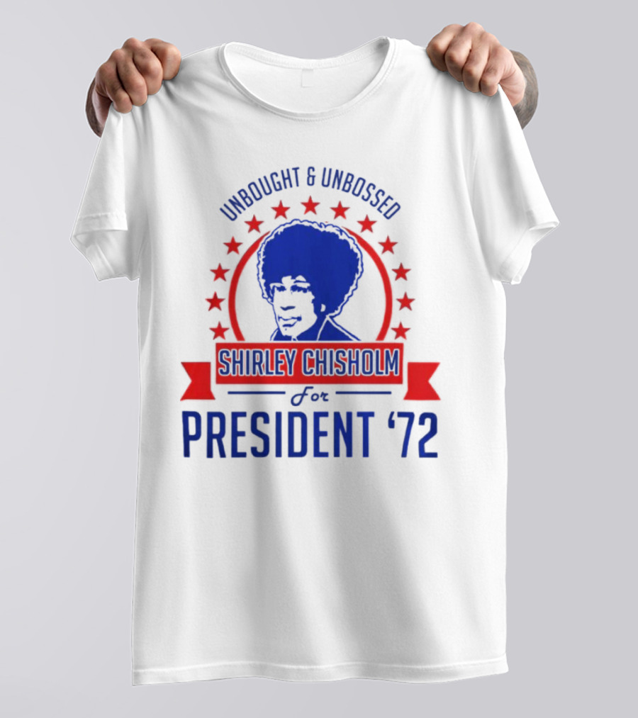 Unbought And Unbossed Shirley Chisholm For President '72 T-Shirt