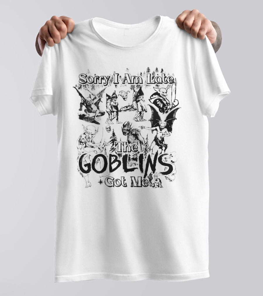 Sorry I Am Late The Goblins Got Me Forest Creatures And Fantasy Scene T-Shirt