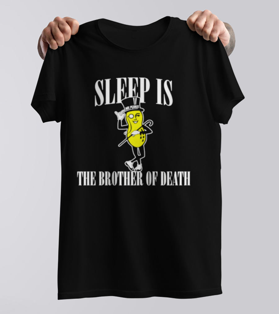 Sleep Is The Brother Of Death Mr. Peanut T-Shirt