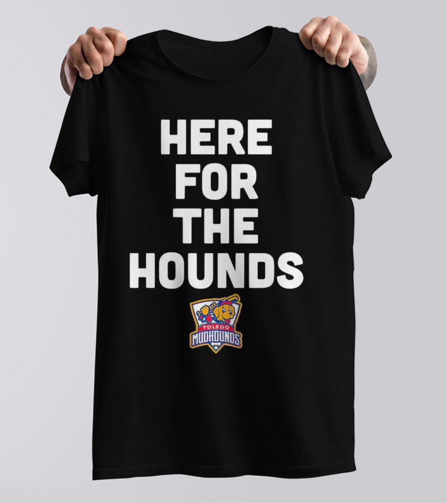 HERE FOR THE HOUNDS TOLEDO MUD HOUNDS T-Shirt