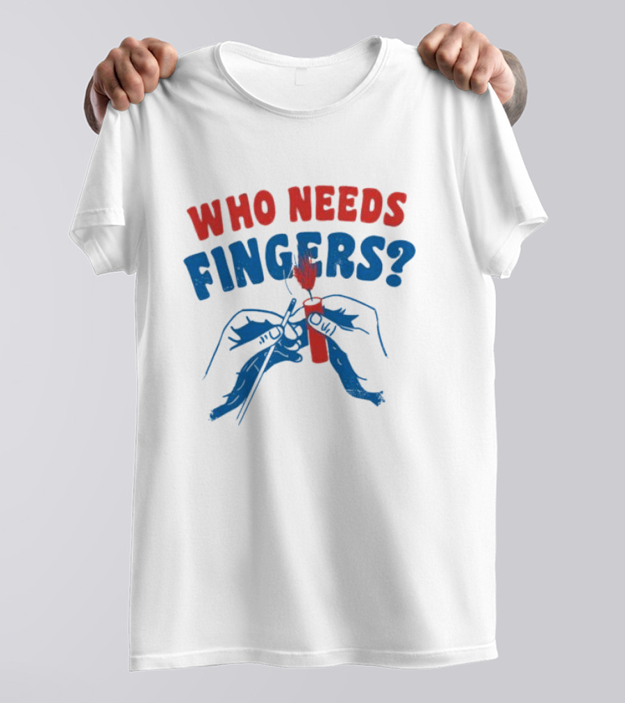 Who Needs Fingers 4th Of July Firecracker Humor T-Shirt