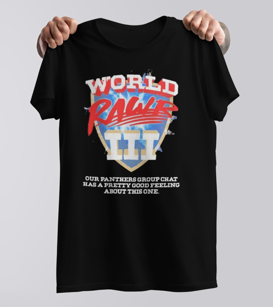 World Rawr III Our Panthers Group Chat Has A Pretty Good Feeling About This One T-Shirt