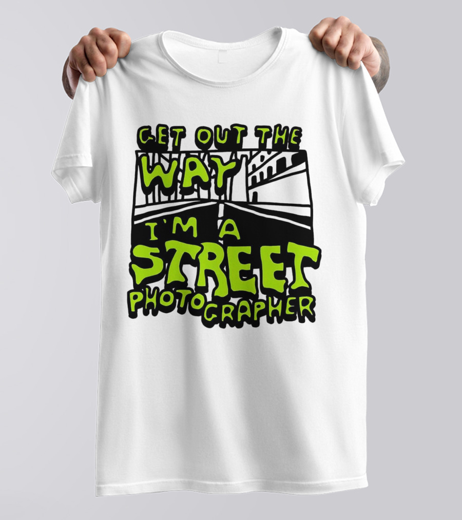 Get Out The Way I'm A Street Photographer Bold Urban Roadway Scene T-Shirt