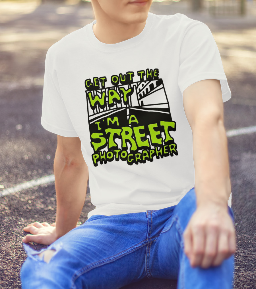 Get Out The Way I'm A Street Photographer Bold Urban Roadway Scene T-Shirt