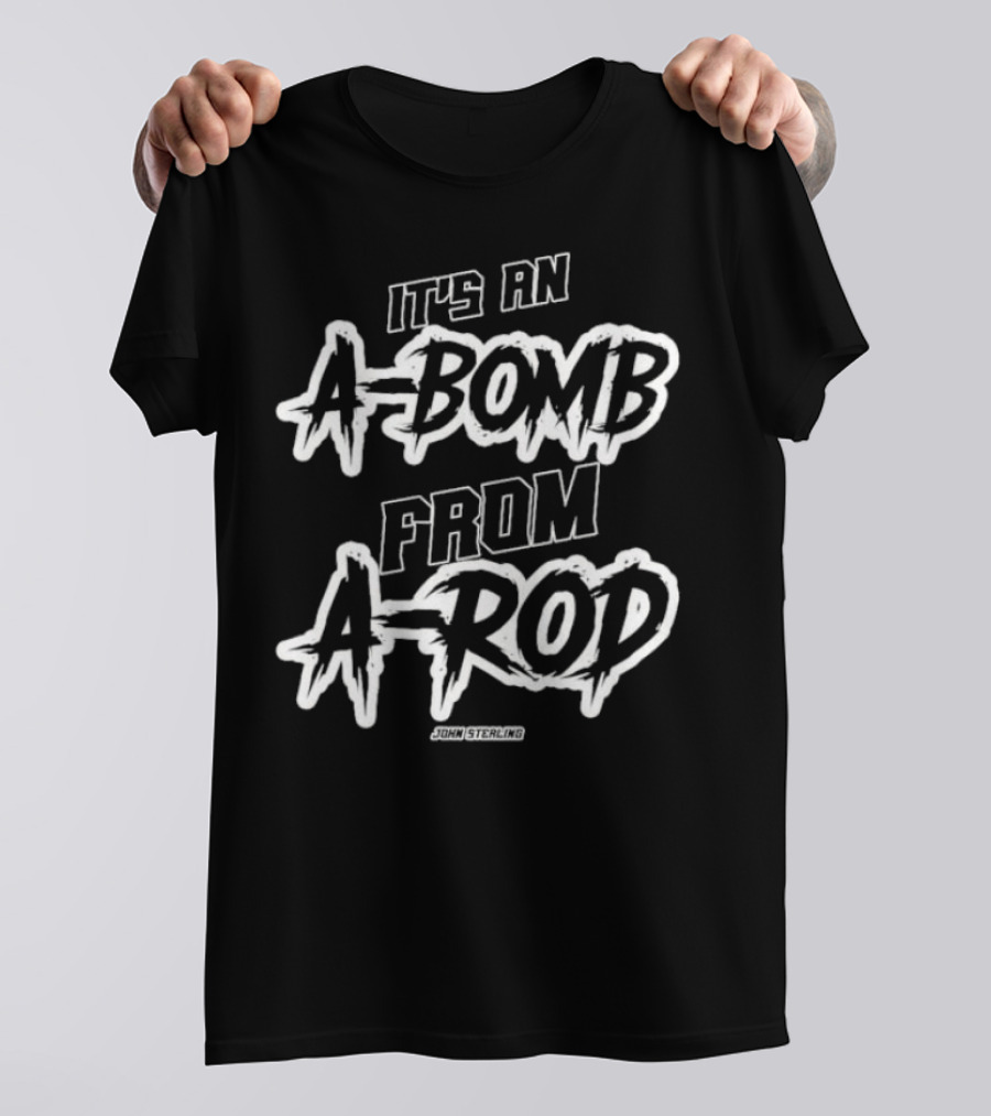 It's An A-Bomb From A-Rod John Sterling Yankees Baseball Catchphrase T-Shirt