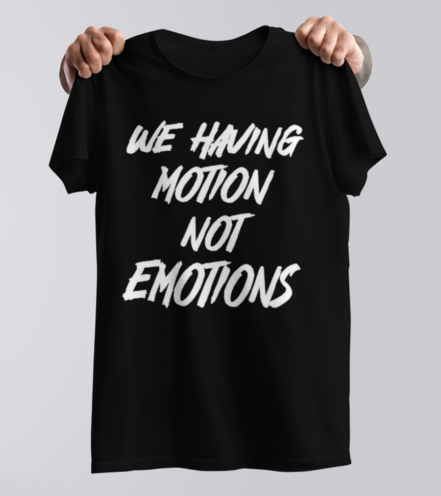 Chad Johnson We Having Motion Not Emotions T-Shirt