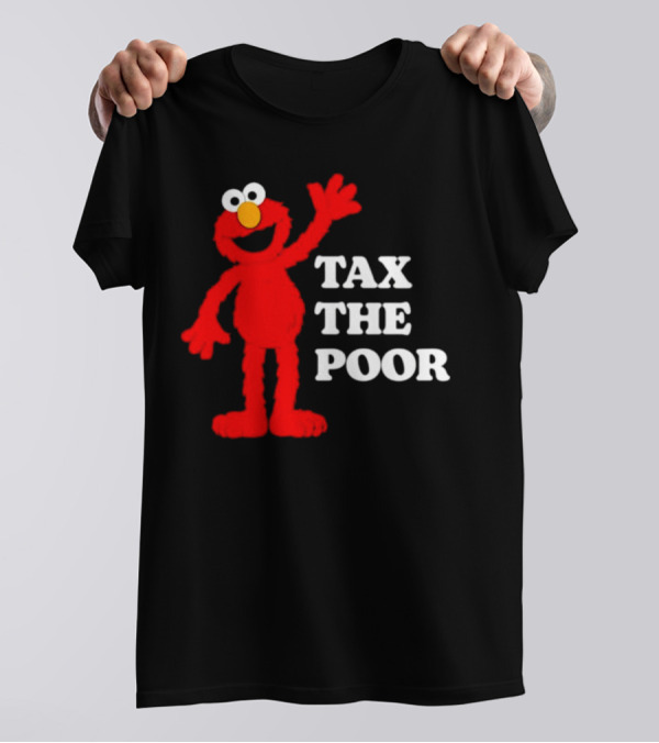 Elmo Tax The Poor Funny T-Shirt