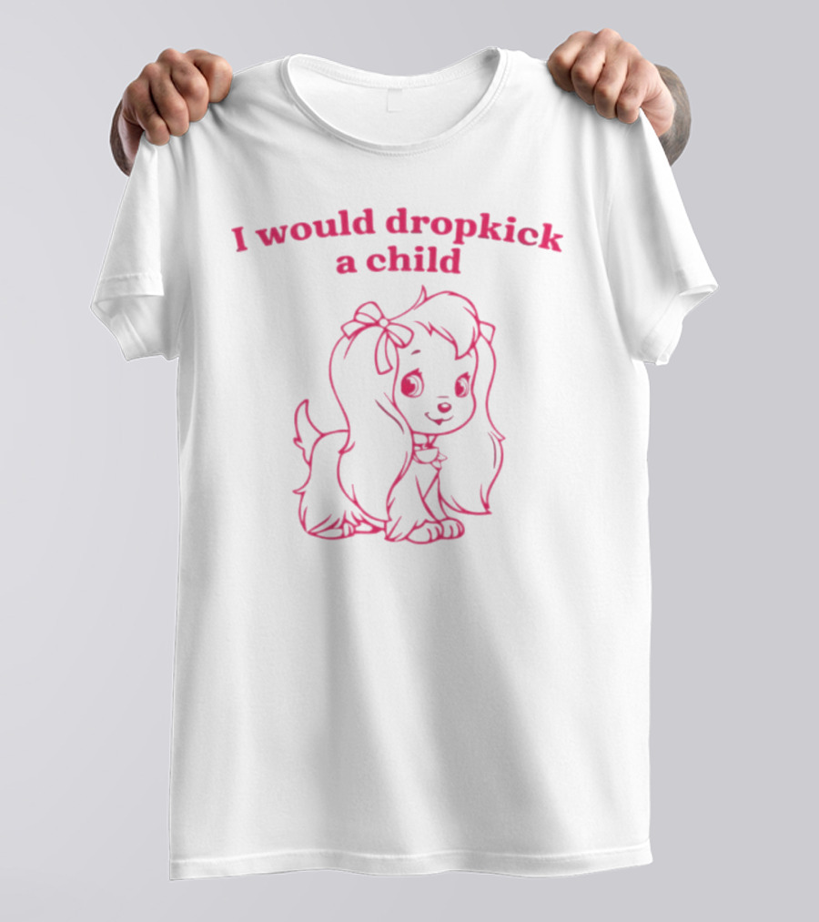 I Would Dropkick A Child Cute Cartoon Dog T-Shirt