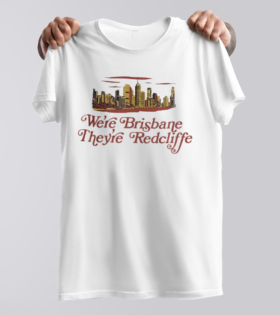 We’re Brisbane They’re Redcliffe Skyline T-Shirt