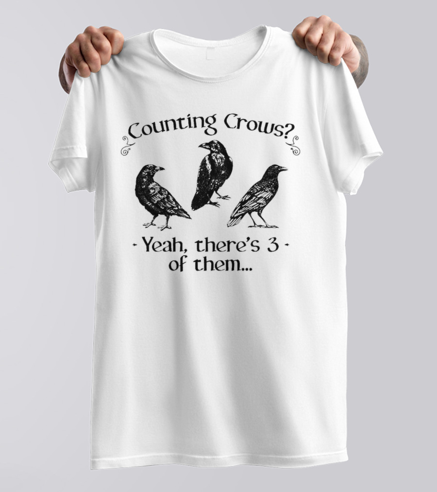 Counting Crows? Yeah, There's 3 Of Them T-Shirt