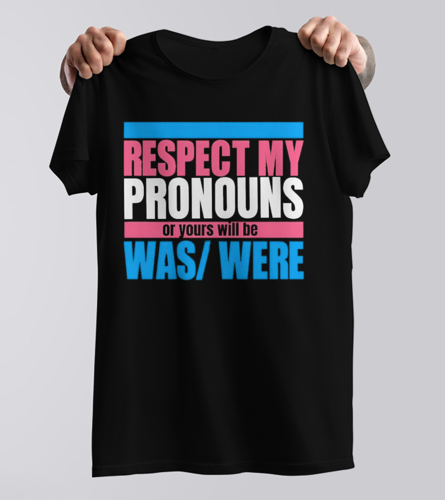Respect My Pronouns Or Yours Will Be Was Were Pink Blue T-Shirt
