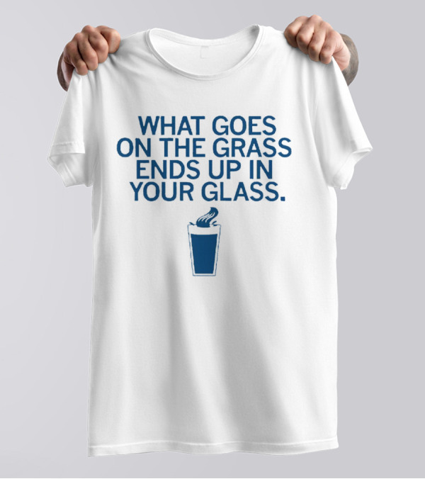What Goes On The Grass Ends Up In Your Glass Smoke Concept T-Shirt