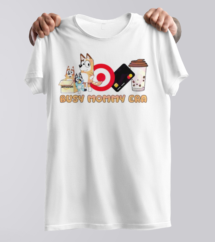 Busy Mommy Era Chilli Heeler Amazon Target Starbucks Cup T-Shirt