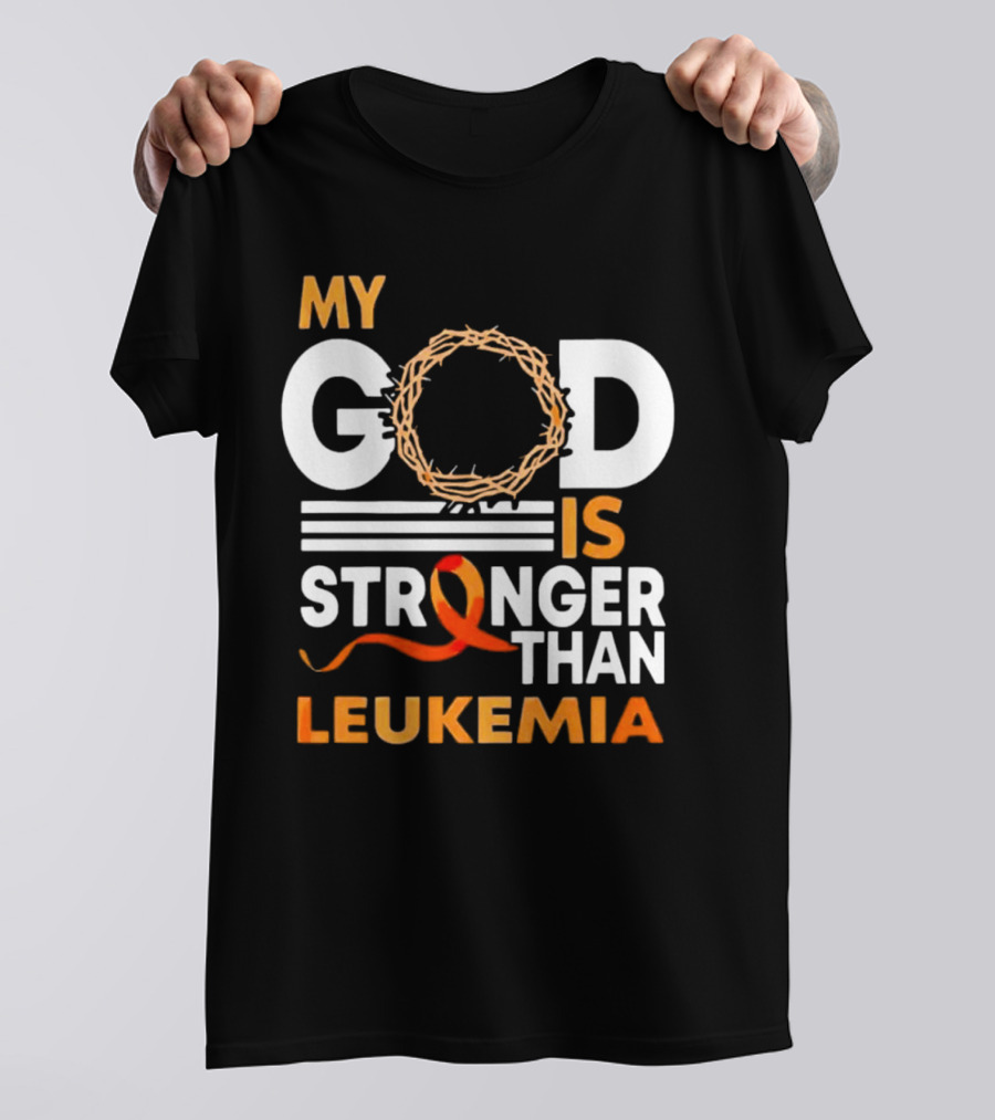 My God Is Stronger Than Leukemia With Crown Of Thorns And Orange T-Shirt