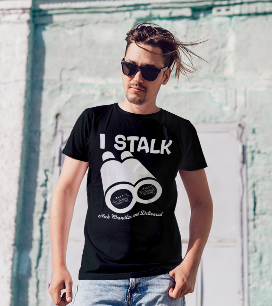 I Stalk Nick Chandler And Delivered Binoculars T-Shirt