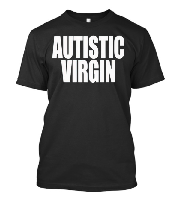 AUTISTIC VIRGIN T-Shirt