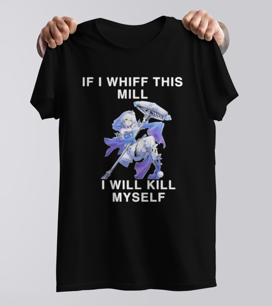If I Whiff This Mill I Will Kill Myself Character Holding Weapon T-Shirt