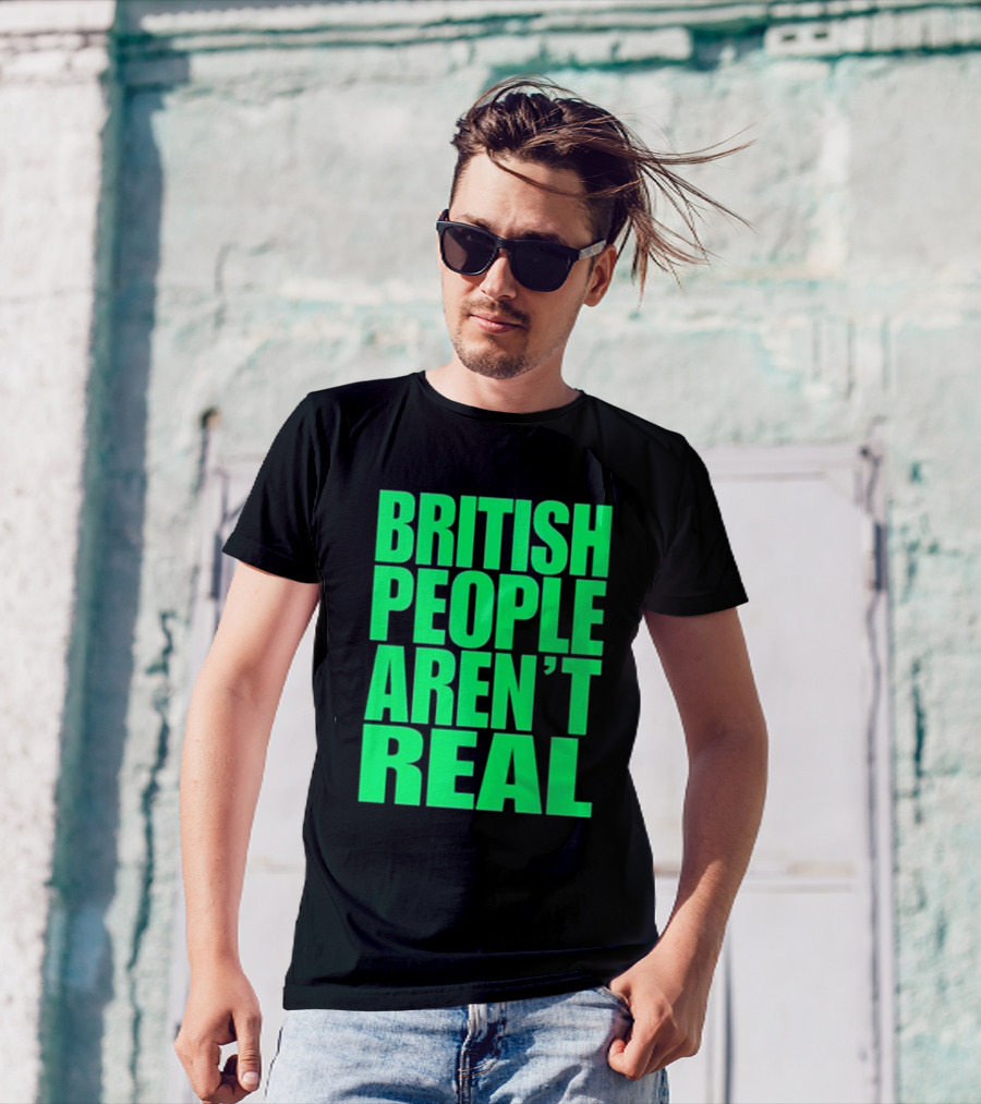 Abby British People Aren’t Real T-Shirt