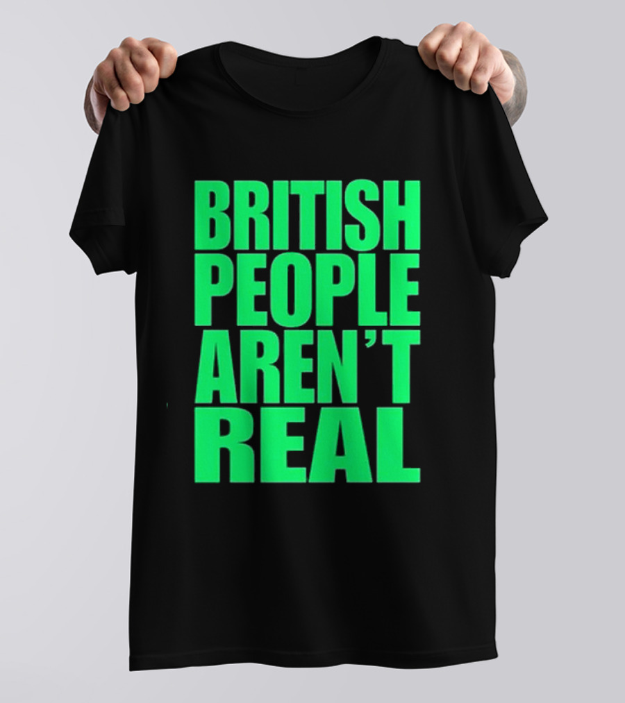 Abby British People Aren’t Real T-Shirt