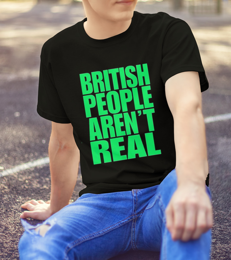 Abby British People Aren’t Real T-Shirt