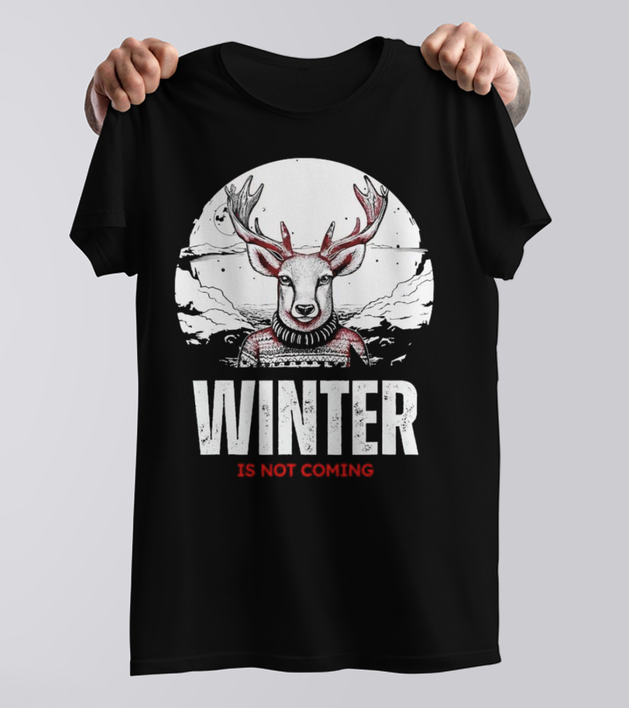 Winter Is Not Coming Deer T-Shirt