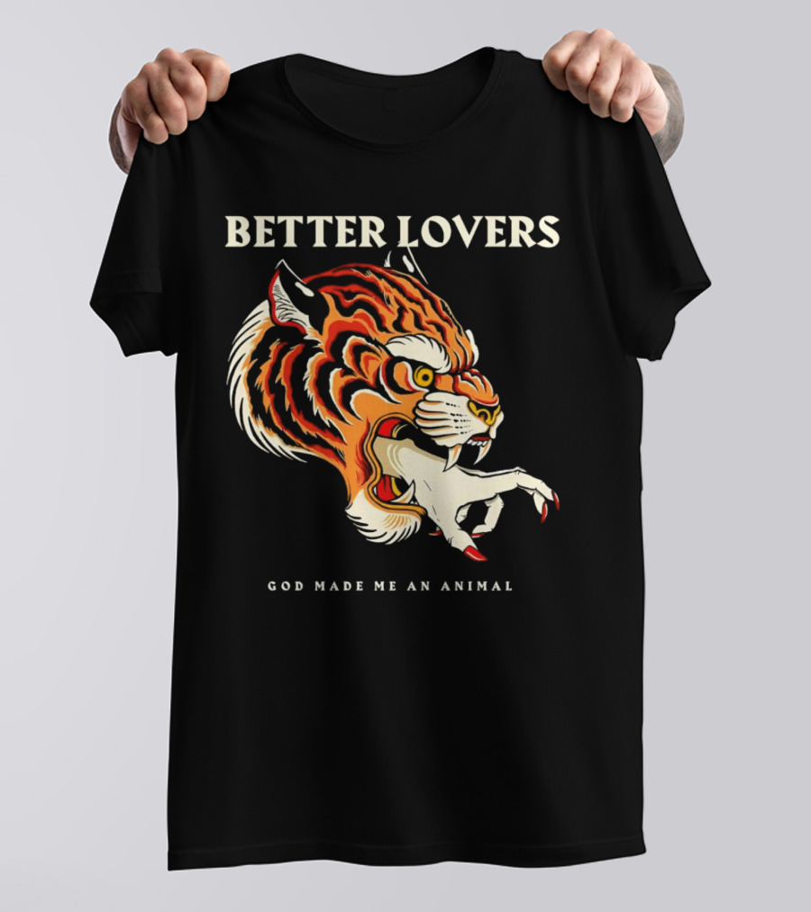 BETTER LOVERS GOD MADE ME AN ANIMAL Tiger Hand T-Shirt