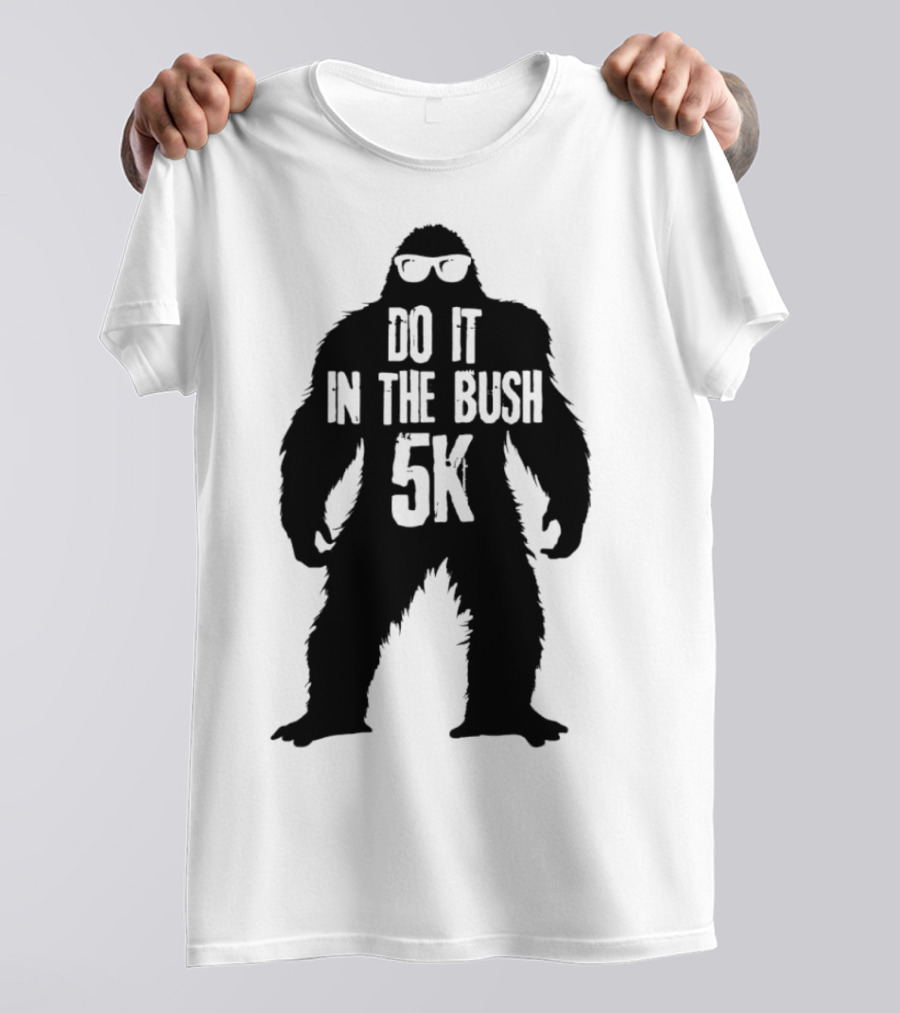 Bigfoot Do It In The Bush 5K Fun Run Event T-Shirt