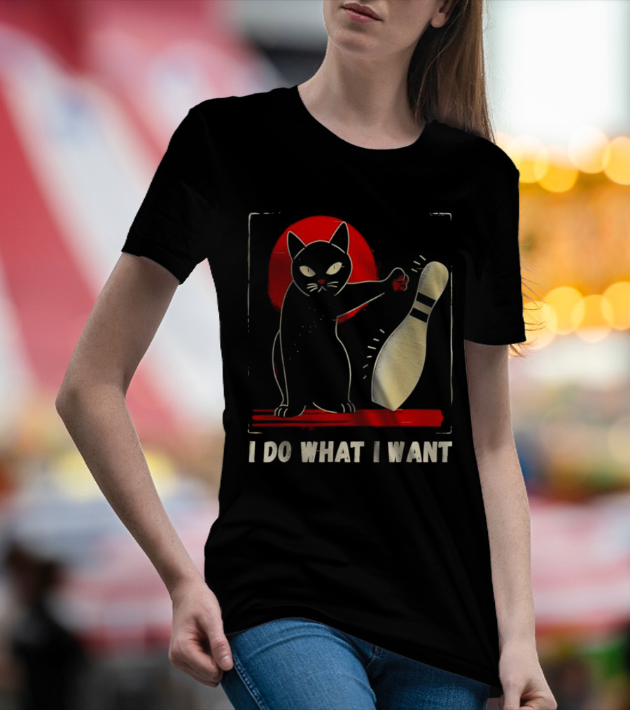 Cat Bowling I Do What I Want With Bowling Pin T-Shirt