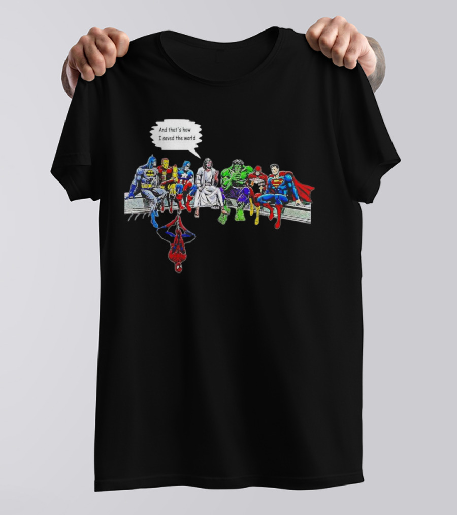 Jesus And Superheroes Including Batman And Superman And That’s How I Saved The World T-Shirt