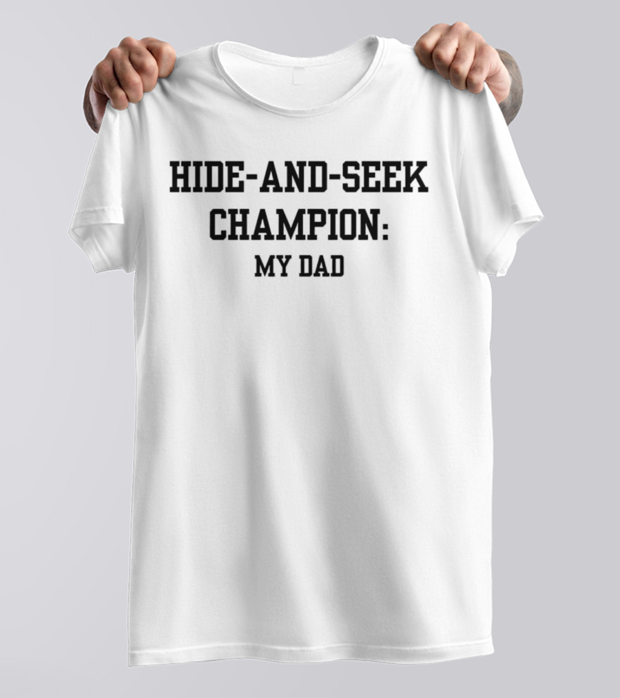 HIDE-AND-SEEK CHAMPION: MY DAD T-Shirt