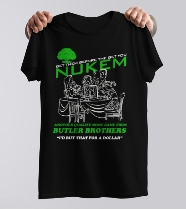 Get Them Before They Get You Nuken Butler Brothers Home Game I'd Buy That For A Dollar T-Shirt
